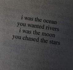 an open book with the words i was the ocean you wanted rivers i was the moon you chased the stars