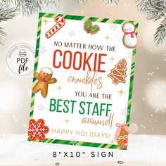 there is a sign that says, no matter how the cookie crumbles you are the best staff around happy holidays