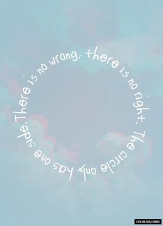 there is no wrong, there is not true love in the sky you are one circle