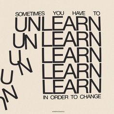 an advertisement with the words unlearn learn learn in order to change on it