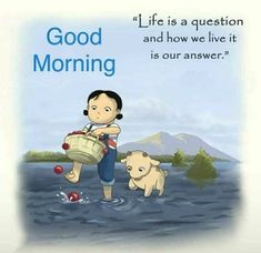 a child and two dogs are in the water with a quote on it that says, good morning