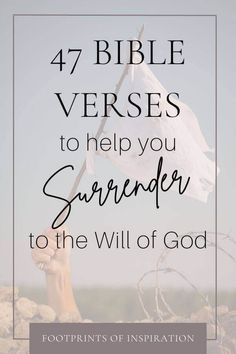 a hand holding a white flag with the words, 47 bible verses to help you surrender to the will of god