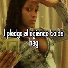 a woman holding money in her hand with the words i pledge allegiance to da bag