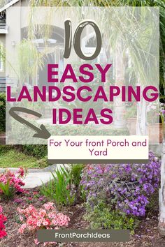 the front yard with text overlay that reads 10 easy landscaping ideas for your front porch and yard