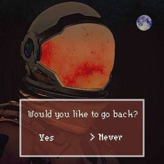 an image of a person wearing a helmet with the words would you like to go back?