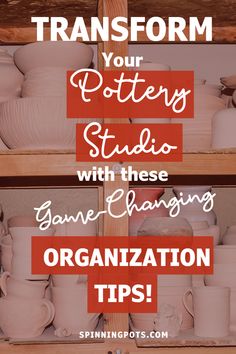 two shelves filled with pottery pots and vases, the text reads transform your pottery studio with these game - changing organization tips