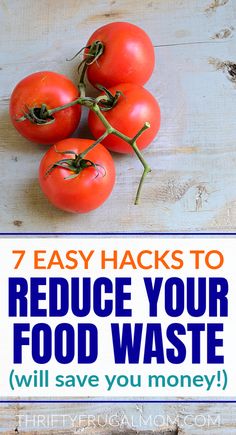 tomatoes and text that reads 7 easy hacks to reduce your food waste will save you money