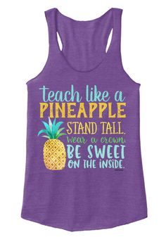 a purple tank top that says teach like a pineapple stand tall wear a crown be sweet on the inside