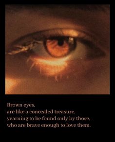 an eye with the words brown eyes are like a conceal treasure, meaning to be found only by those who are brave enough to love them