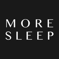 the words more sleep on a black background