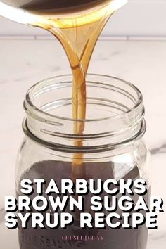 starbucks's brown sugar syrup recipe is being poured into a jar