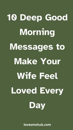 the words 10 deep good morning messages to make your wife feel loved every day