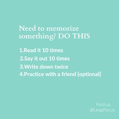 the words need to memo something do this read it 10 times say it out 10 times 3 write down twice 4 practice with a friend