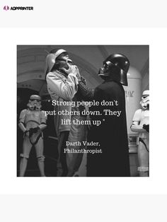 darth vader and other star wars characters are shown in black and white with the quote, strong people don't put others down they lift them up