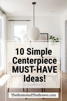 the words 10 simple centerpiece must - have ideas on top of a dining room table