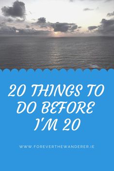 the ocean with text that reads 20 things to do before i'm 20