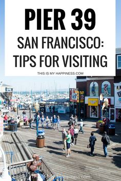 pier with people walking on it and text overlay reads pier 39 san francisco tips for visiting