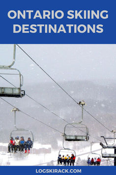 a ski lift with people on it and the words ontario skiing destinations written in blue