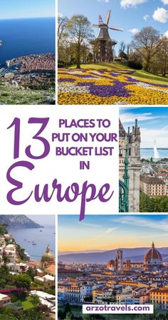 europe with the words 13 places to put on your bucket list in europe and pictures of flowers