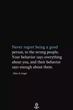 a black background with the words never regt being a good person, to the wrong people