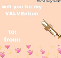 a pink background with hearts and a trumpet in the foreground that says, will you be my valentine to from?