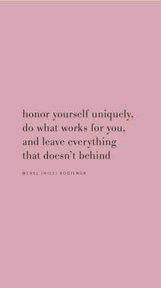 a pink background with the words,'honor yourself uniquely do what works for you and leave everything that doesn't behind