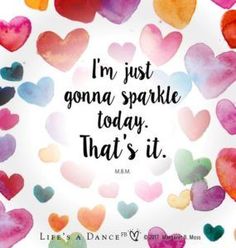 hearts with the words i'm just going sparkle today that's it on them