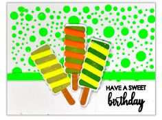 a card with popsicles on it that says have a sweet birthday in green and yellow