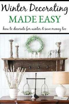 a wooden table with white vases and plants on it, next to a shelf that says winter decor made easy how to decorate for winter & save money too