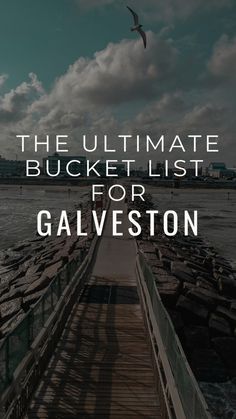 the ultimate bucketet list for galveston, england with text overlaying it