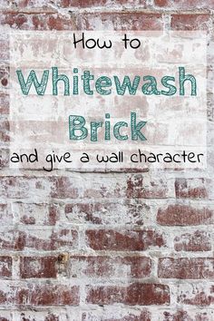 a brick wall with the words how to whitewash brick and give a wall character