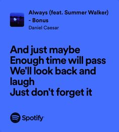 a blue background with the words, and just maybe enough time will pass we'll look back and laugh just don't forget it