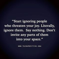 a quote that reads start ignoring people who threat your joy literally ignore them say nothing