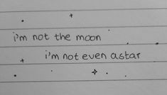 a note with the words i'm not the moon, i'm not even astar