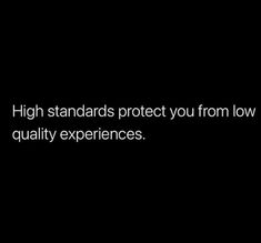 a black background with the words high standards protect you from low quality experiences and are written in white