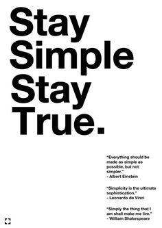 a black and white poster with the words stay simple, stay true in bold font