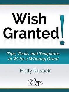 a book cover with the title wish granted tips, tools and templates to write a winning grant