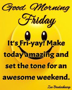 a smiley face with the words good morning friday it's friday make today amazing and set the tone for an awesome weekend