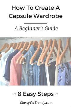 How To Create A Capsule Wardrobe In 8 Steps: An Easy Beginner's Guide. Dress Classy Casual, Neat Closet, Create A Wardrobe, Create Capsule Wardrobe, Casual Capsule Wardrobe, Create A Capsule Wardrobe, Project 333, Classy Yet Trendy, Capsule Closet