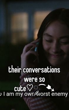 a girl talking on her cell phone with the caption, their conversations were so cute i am my own worst enemy