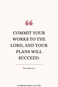 a quote that says commit your works to the lord, and your plans will succed