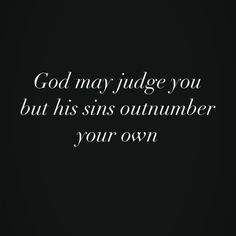 the words god may judge you but his sin outnums your own