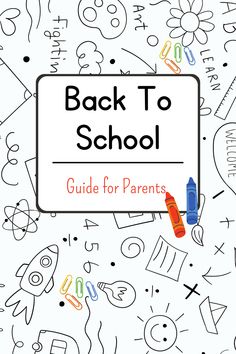 the back to school guide for parents with doodles and crayons on it