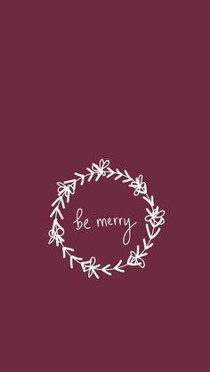 the word be merry written in a wreath on a maroon background