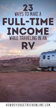 an rv parked in the desert with text overlay that reads 23 ways to make a full - time income while traveling in an rv