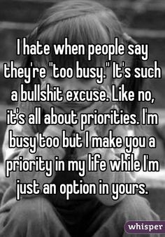 I hate when people say they're "too busy." It's such a bullshit excuse. Like no, it's all about priorities. I'm busy too but I make you a priority in my life while I'm just an option in yours. Excuses Quotes, Best Watches, I'm Busy, Best Watches For Men, Too Busy, Reality Quotes, Business Quotes