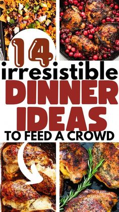 four different pictures with the words irresistible dinner ideas to feed a crowd on them and an image of food