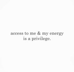 the words are written in black and white on a white background that says, access to me & my energy is a pril