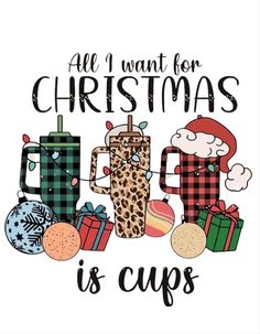 a christmas card that says, all i want for christmas is cups