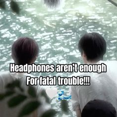 two young men sitting next to each other in front of water with the caption headphones aren't enough for fatal trouble